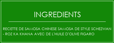 Recette de Samosa Chinese Samosa de style Schezwan - Roz Ka Khana avec de l'huile d'olive Figaro Ingrédients Recette Indienne Traditionnelle