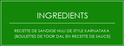 Recette de Sandige Huli de style Karnataka (boulettes de Toor Dal en recette de sauce) Ingrédients Recette Indienne Traditionnelle