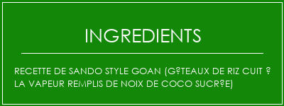 Recette de Sando Style Goan (gâteaux de riz cuit à la vapeur remplis de noix de coco sucrée) Ingrédients Recette Indienne Traditionnelle