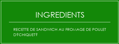 Recette de sandwich au fromage de poulet déchiqueté Ingrédients Recette Indienne Traditionnelle