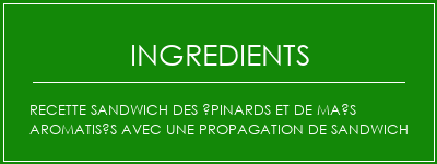 Recette sandwich des épinards et de maïs aromatisés avec une propagation de sandwich Ingrédients Recette Indienne Traditionnelle