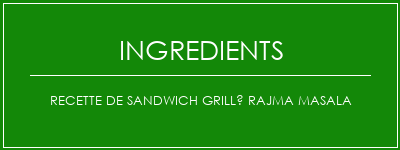 Recette de sandwich grillé Rajma Masala Ingrédients Recette Indienne Traditionnelle