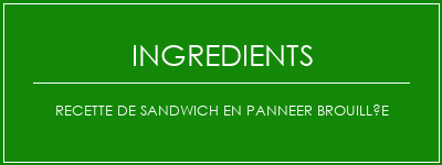 Recette de sandwich en panneer brouillée Ingrédients Recette Indienne Traditionnelle