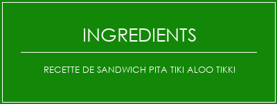 Recette de sandwich pita tiki aloo tikki Ingrédients Recette Indienne Traditionnelle