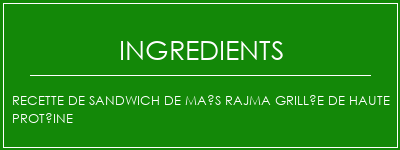 Recette de sandwich de maïs Rajma grillée de haute protéine Ingrédients Recette Indienne Traditionnelle