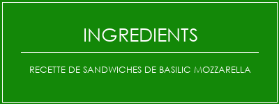 Recette de sandwiches de basilic mozzarella Ingrédients Recette Indienne Traditionnelle