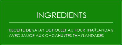 Recette de satay de poulet au four Thaïlandais avec sauce aux cacahuètes thaïlandaises Ingrédients Recette Indienne Traditionnelle