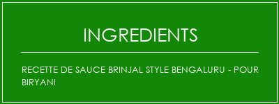 Recette de sauce Brinjal Style Bengaluru - Pour Biryani Ingrédients Recette Indienne Traditionnelle