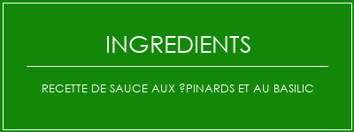 Recette de sauce aux épinards et au basilic Ingrédients Recette Indienne Traditionnelle