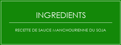 Recette de sauce manchourienne du soja Ingrédients Recette Indienne Traditionnelle