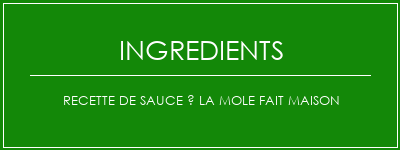 Recette de sauce à la mole fait maison Ingrédients Recette Indienne Traditionnelle