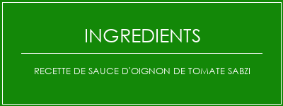 Recette de sauce d'oignon de tomate Sabzi Ingrédients Recette Indienne Traditionnelle