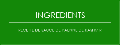 Recette de sauce de paenne de kashmiri Ingrédients Recette Indienne Traditionnelle