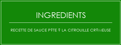 Recette de sauce pâte à la citrouille crémeuse Ingrédients Recette Indienne Traditionnelle