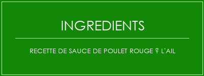 Recette de sauce de poulet rouge à l'ail Ingrédients Recette Indienne Traditionnelle