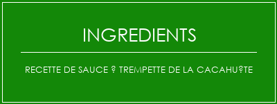 Recette de sauce à trempette de la cacahuète Ingrédients Recette Indienne Traditionnelle