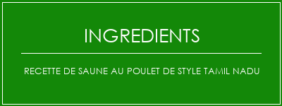 Recette de saune au poulet de style Tamil NaDu Ingrédients Recette Indienne Traditionnelle