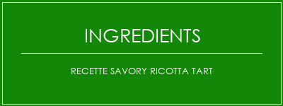 Recette Savory Ricotta Tart Ingrédients Recette Indienne Traditionnelle