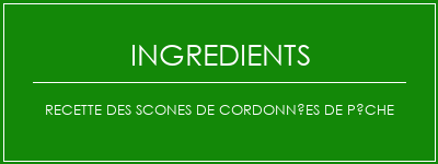 Recette des scones de cordonnées de pêche Ingrédients Recette Indienne Traditionnelle