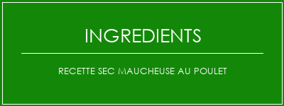 Recette sec maucheuse au poulet Ingrédients Recette Indienne Traditionnelle