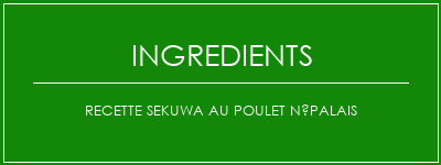 Recette Sekuwa au poulet népalais Ingrédients Recette Indienne Traditionnelle