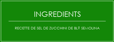 Recette de sel de zucchini de blé Semolina Ingrédients Recette Indienne Traditionnelle