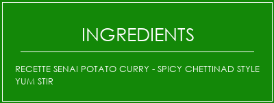 Recette Senai Potato Curry - Spicy Chettinad Style Yum Stir Ingrédients Recette Indienne Traditionnelle