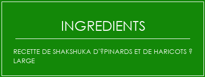 Recette de Shakshuka d'épinards et de haricots à large Ingrédients Recette Indienne Traditionnelle