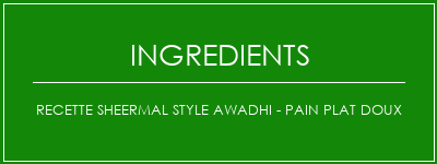 Recette Sheermal Style Awadhi - Pain plat doux Ingrédients Recette Indienne Traditionnelle