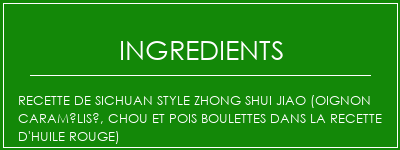 Recette de Sichuan Style Zhong Shui Jiao (oignon caramélisé, chou et pois boulettes dans la recette d'huile rouge) Ingrédients Recette Indienne Traditionnelle