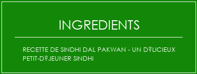 Recette de Sindhi Dal Pakwan - Un délicieux petit-déjeuner sindhi Ingrédients Recette Indienne Traditionnelle