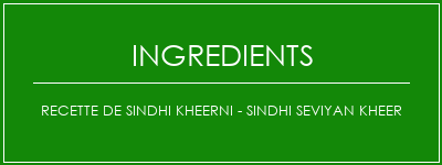 Recette de Sindhi Kheerni - Sindhi Seviyan Kheer Ingrédients Recette Indienne Traditionnelle