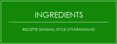 Recette Singhal Style Uttarakhand Ingrédients Recette Indienne Traditionnelle