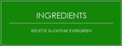 Recette Smoothie Evergreen Ingrédients Recette Indienne Traditionnelle