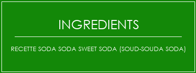 Recette Soda Soda Sweet Soda (Soud-Souda Soda) Ingrédients Recette Indienne Traditionnelle