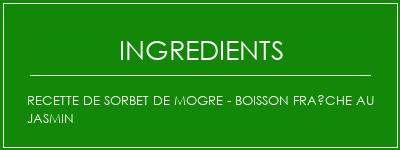 Recette de sorbet de Mogre - Boisson fraîche au jasmin Ingrédients Recette Indienne Traditionnelle