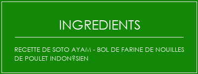 Recette de Soto Ayam - Bol de farine de nouilles de poulet indonésien Ingrédients Recette Indienne Traditionnelle