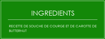 Recette de souche de courge et de carotte de butternut Ingrédients Recette Indienne Traditionnelle