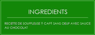 Recette de souffleuse à café sans oeuf avec sauce au chocolat Ingrédients Recette Indienne Traditionnelle