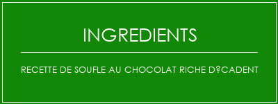 Recette de soufle au chocolat riche décadent Ingrédients Recette Indienne Traditionnelle