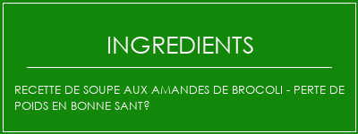 Recette de soupe aux amandes de brocoli - Perte de poids en bonne santé Ingrédients Recette Indienne Traditionnelle