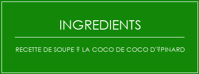 Recette de soupe à la coco de coco d'épinard Ingrédients Recette Indienne Traditionnelle