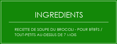 Recette de soupe du brocoli - pour bébés / tout-petits au-dessus de 7 mois Ingrédients Recette Indienne Traditionnelle