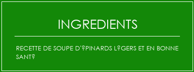 Recette de soupe d'épinards légers et en bonne santé Ingrédients Recette Indienne Traditionnelle