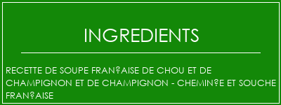 Recette de soupe française de chou et de champignon et de champignon - Cheminée et souche française Ingrédients Recette Indienne Traditionnelle