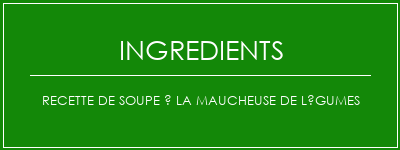 Recette de soupe à la maucheuse de légumes Ingrédients Recette Indienne Traditionnelle