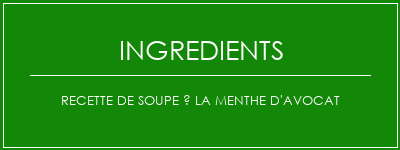 Recette de soupe à la menthe d'avocat Ingrédients Recette Indienne Traditionnelle