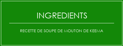 Recette de soupe de mouton de keema Ingrédients Recette Indienne Traditionnelle