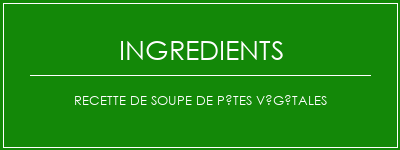 Recette de soupe de pâtes végétales Ingrédients Recette Indienne Traditionnelle