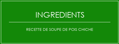 Recette de soupe de pois chiche Ingrédients Recette Indienne Traditionnelle